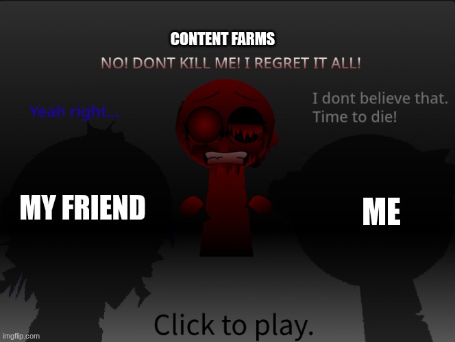 fun fact: this is actually for a upcoming sprunki mod I'm making (not including the text) | CONTENT FARMS; ME; MY FRIEND | image tagged in wenda run | made w/ Imgflip meme maker