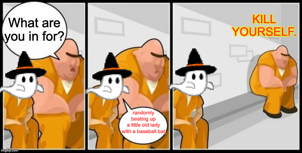 What are you in for? | What are you in for? randomly beating up
 a little old lady 
with a baseball bat KILL YOURSELF. | image tagged in what are you in for | made w/ Imgflip meme maker