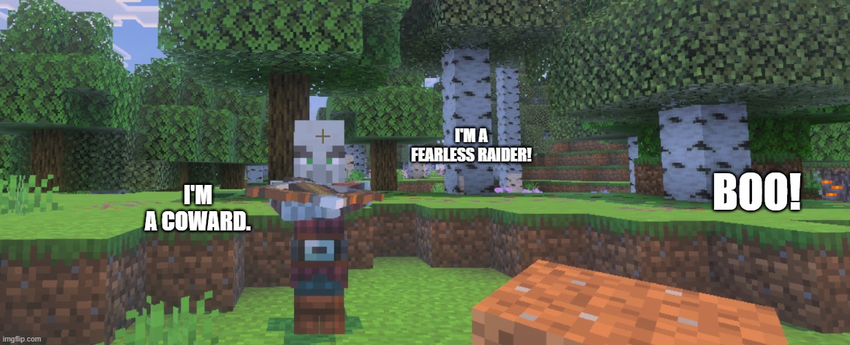 Pillager | I'M A FEARLESS RAIDER! BOO! I'M A COWARD. | image tagged in pillager | made w/ Imgflip meme maker