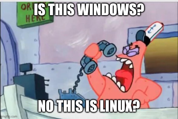 NO THIS IS PATRICK | IS THIS WINDOWS? NO THIS IS LINUX? | image tagged in no this is patrick,monopoly,comparison,linux,windows,meme | made w/ Imgflip meme maker