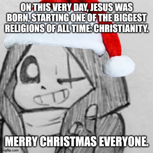 Ignore the temp, it was the only one I could find with "Christmas undertale" | ON THIS VERY DAY, JESUS WAS BORN, STARTING ONE OF THE BIGGEST RELIGIONS OF ALL TIME: CHRISTIANITY. MERRY CHRISTMAS EVERYONE. | image tagged in jolly epic sans thumbs up | made w/ Imgflip meme maker