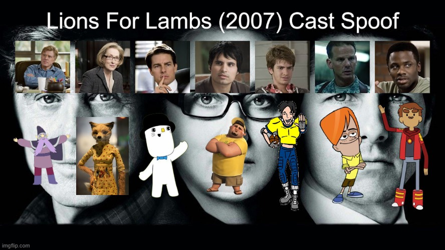 Credit to Waldness Topic International for this used (This remake of my style spoof cast of Lions for Lambs) | image tagged in meme,memes,spoof cast,lions for lambs,characters,roles | made w/ Imgflip meme maker