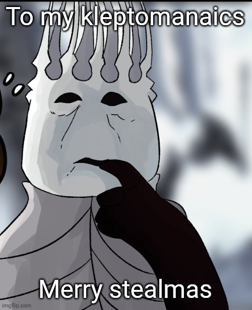 Me thinking that sacrificing my children will save my kingdom | To my kleptomanaics; Merry stealmas | image tagged in me thinking that sacrificing my children will save my kingdom | made w/ Imgflip meme maker
