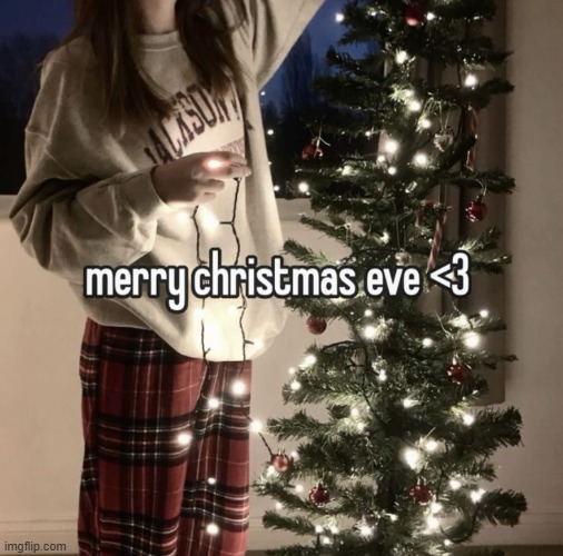 CHRISTMAS IS TOMORROW!!! | image tagged in christmas eve,december 24,happy holidays | made w/ Imgflip meme maker