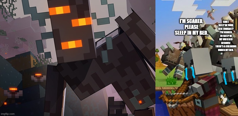 CAN I SLEEP IN YOUR BED TONIGHT? I'M SCARED TO SLEEP IN MY OWN BED BECAUSE THERE'S A CREAKING UNDER MY BED. I'M SCARED, PLEASE SLEEP IN MY BED. | image tagged in the creaking,illagers | made w/ Imgflip meme maker