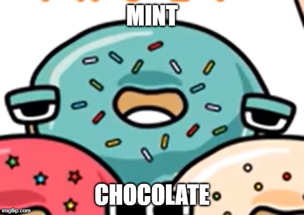 MINT CHOCOLATE | MINT; CHOCOLATE | image tagged in injef,food lore,alphabet lore,donuts,chocolate,cute | made w/ Imgflip meme maker