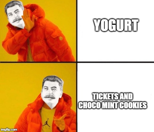 Yogurt? no tickets and choco mint cookies | YOGURT; TICKETS AND CHOCO MINT COOKIES | image tagged in stalin hotline | made w/ Imgflip meme maker