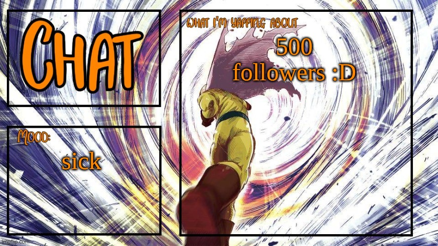 it's been so long | 500 followers :D; sick | image tagged in chat's announcement template,chat | made w/ Imgflip meme maker