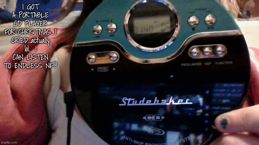 me listening to the search (nf album)... its like a walkman but it can play MP3s too if connected to USB | I GOT A PORTABLE CD PLAYER FOR CHRISTMAS....I CRIED...actually lol... I CAN LISTEN TO ENDLESS NF!!!! | made w/ Imgflip meme maker