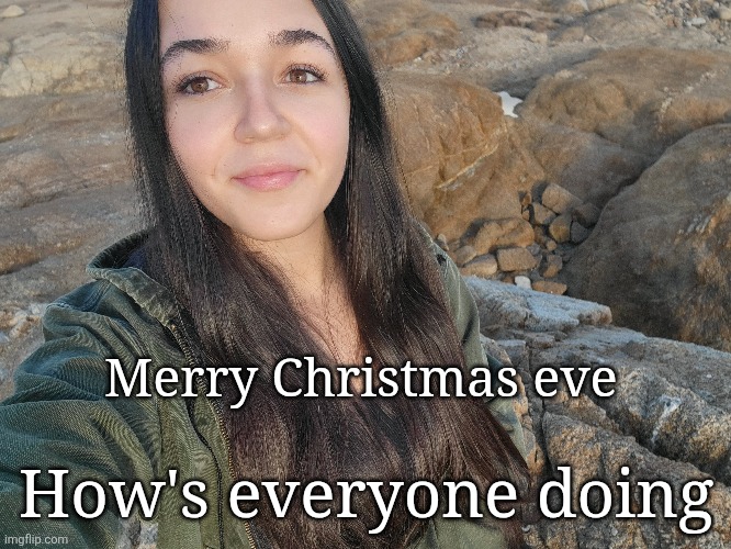 Merry Christmas eve; How's everyone doing | made w/ Imgflip meme maker