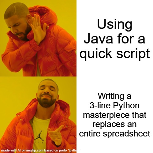Drake Hotline Bling Meme | Using Java for a quick script; Writing a 3-line Python masterpiece that replaces an entire spreadsheet | image tagged in memes,drake hotline bling | made w/ Imgflip meme maker