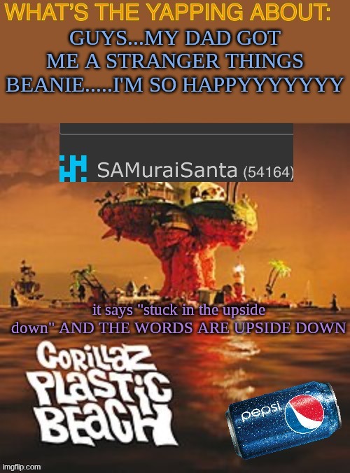 SAMuraiSanta announcement template | GUYS...MY DAD GOT ME A STRANGER THINGS BEANIE.....I'M SO HAPPYYYYYYY; it says "stuck in the upside down" AND THE WORDS ARE UPSIDE DOWN | image tagged in samuraisanta announcement template | made w/ Imgflip meme maker