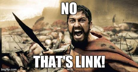 Sparta Leonidas Meme | NO THAT'S LINK! | image tagged in memes,sparta leonidas | made w/ Imgflip meme maker