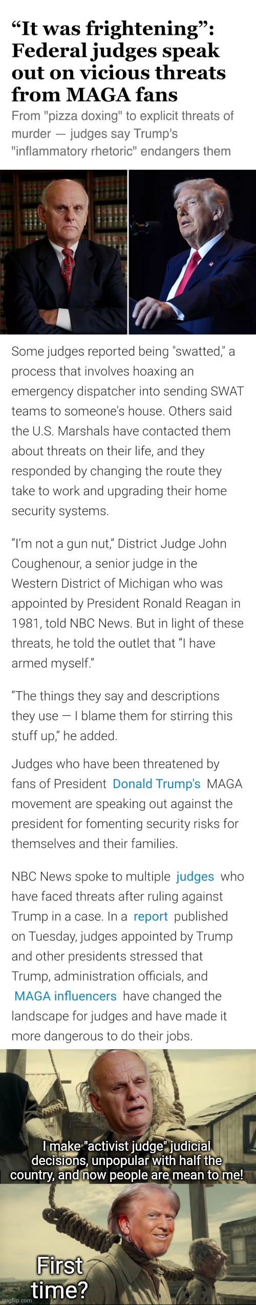 First time | I make "activist judge" judicial decisions, unpopular with half the country, and now people are mean to me! First time? | made w/ Imgflip meme maker