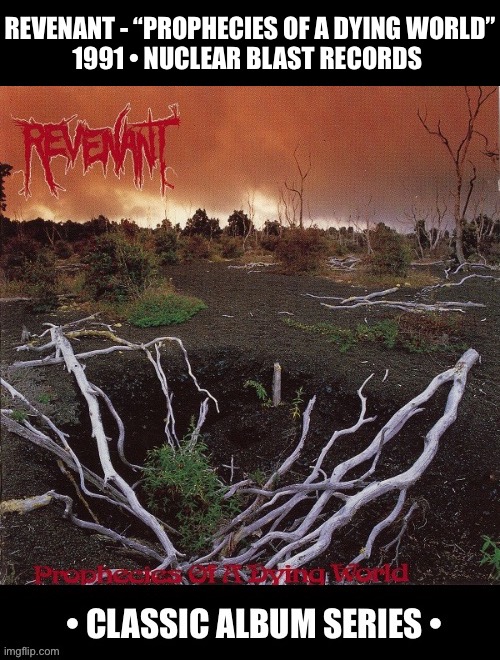 The one and only full-length studio album from this NJ band, a classic death/thrash release… | REVENANT - “PROPHECIES OF A DYING WORLD”
1991 • NUCLEAR BLAST RECORDS | image tagged in heavy metal,revenant,prophecies of a dying world,classic album series,death metal,thrash metal | made w/ Imgflip meme maker