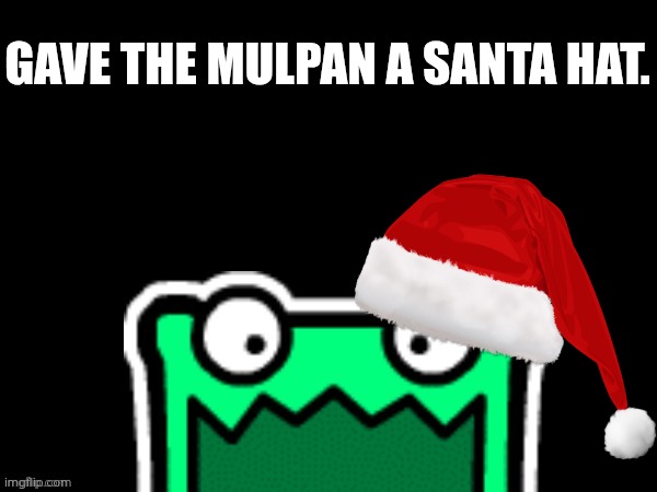 Merry Xmas. | GAVE THE MULPAN A SANTA HAT. | image tagged in black square with a mulpan | made w/ Imgflip meme maker
