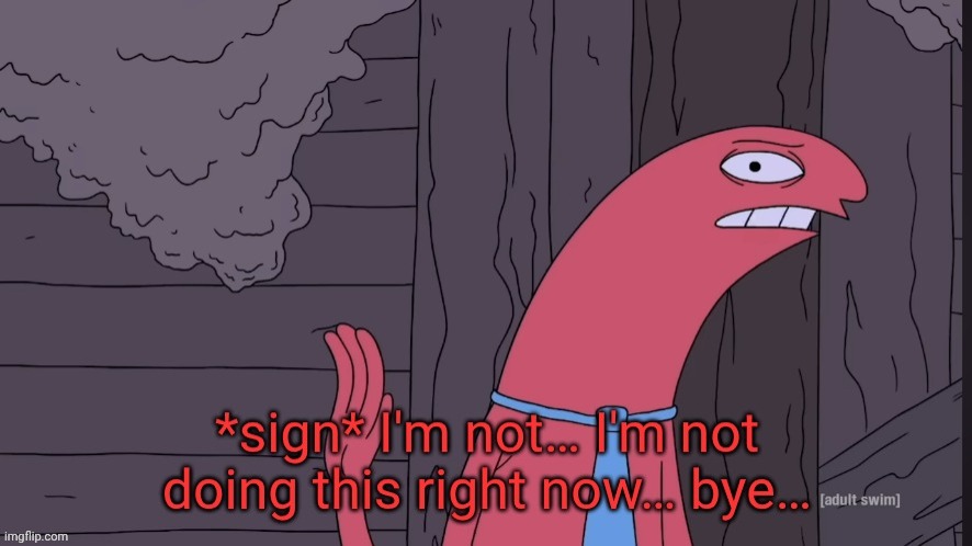 Back from playing doors, gn chat | image tagged in i'm not doing this right now | made w/ Imgflip meme maker