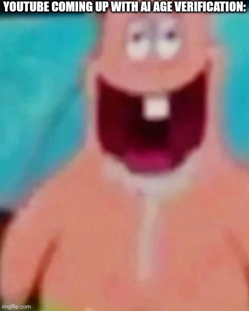 Petrick | YOUTUBE COMING UP WITH AI AGE VERIFICATION: | image tagged in youtube,ai | made w/ Imgflip meme maker