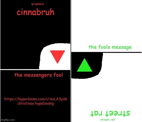 https://hyperbeam.com/i/AuLA3yiM | https://hyperbeam.com/i/AuLA3yiM
christmas hypebeamg | image tagged in street rat n cinnabruh announcement | made w/ Imgflip meme maker