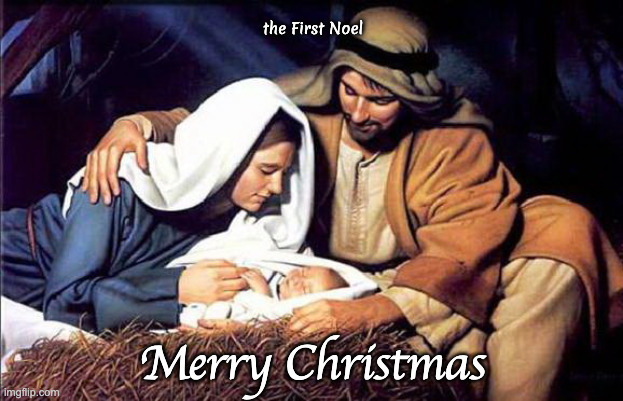 the First Noel Merry Christmas | image tagged in mary joseph and baby jesus | made w/ Imgflip meme maker