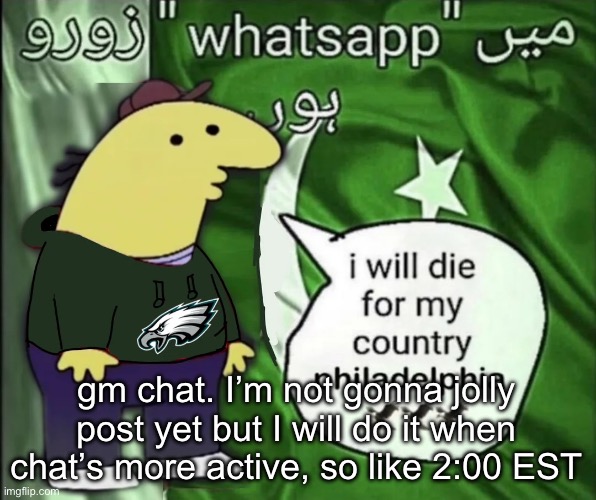 charlie will die for his country | gm chat. I’m not gonna jolly post yet but I will do it when chat’s more active, so like 2:00 EST | image tagged in charlie will die for his country | made w/ Imgflip meme maker