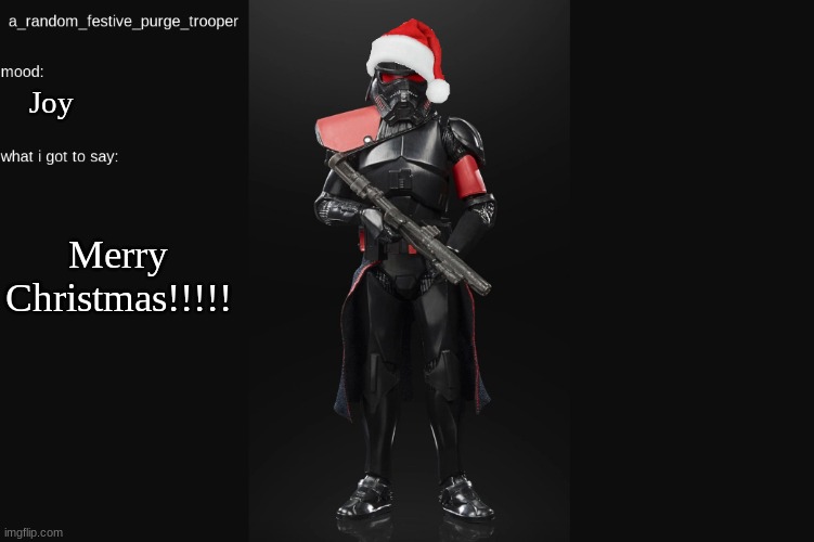 :) | Joy; Merry Christmas!!!!! | image tagged in random_purge_trooper christmas temp | made w/ Imgflip meme maker