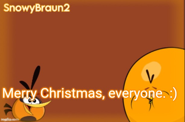 bubbles announcement temp (credits to bandito) | Merry Christmas, everyone. :) | image tagged in bubbles announcement temp credits to bandito | made w/ Imgflip meme maker