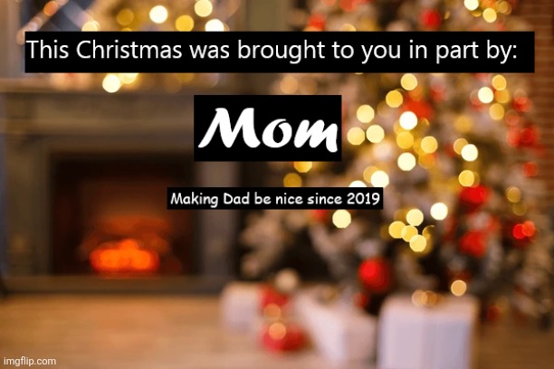 Christmas: Brought to you in part by Mom | image tagged in parenting,christmas,ad | made w/ Imgflip meme maker