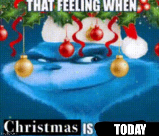 TODAY | made w/ Imgflip meme maker