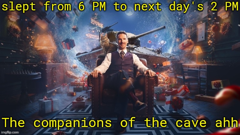 merry christman everyone | slept from 6 PM to next day's 2 PM; The companions of the cave ahh | image tagged in benedict cumberbatch | made w/ Imgflip meme maker