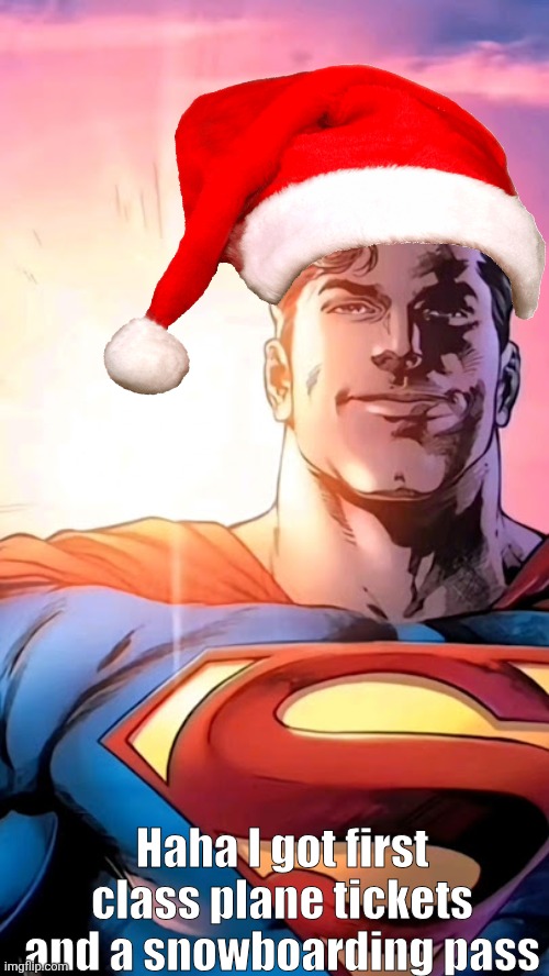 Superman starman meme | Haha I got first class plane tickets and a snowboarding pass | image tagged in superman starman meme | made w/ Imgflip meme maker