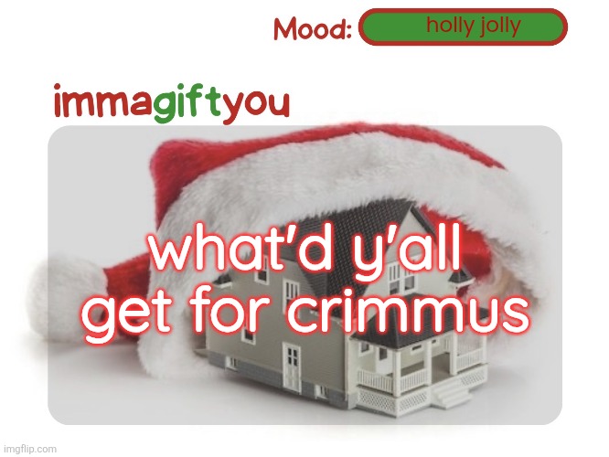 immagiftyou template :p (tysm moons) | holly jolly; what'd y'all get for crimmus | image tagged in immagiftyou template p tysm moons | made w/ Imgflip meme maker