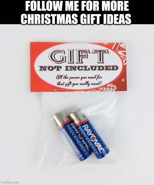Follow Me For More Christmas Gift Ideas | FOLLOW ME FOR MORE CHRISTMAS GIFT IDEAS | image tagged in chrisjoines1 | made w/ Imgflip meme maker