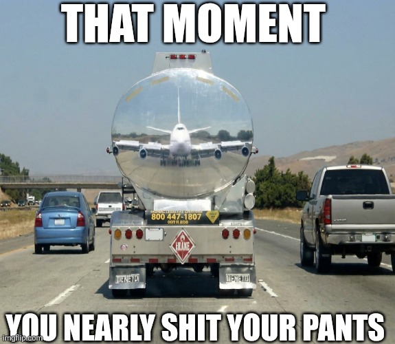 That Moment You Nearly Shit Your Pants | THAT MOMENT; YOU NEARLY SHIT YOUR PANTS | image tagged in chrisjoines1 | made w/ Imgflip meme maker