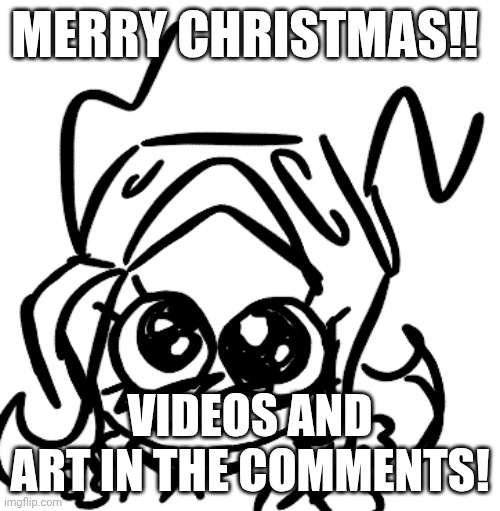 Anyone can see it DW! | MERRY CHRISTMAS!! VIDEOS AND ART IN THE COMMENTS! | image tagged in 401 excited | made w/ Imgflip meme maker