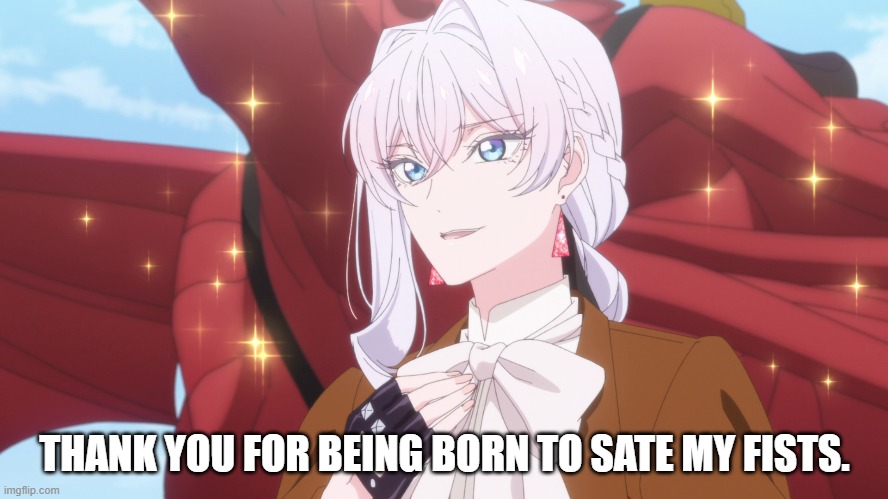 Thanks for being born to sate my fists | THANK YOU FOR BEING BORN TO SATE MY FISTS. | image tagged in fist,may i ask for one final thing,saigo ni hitotsu dake onegai shitemo yoroshii deshou ka | made w/ Imgflip meme maker