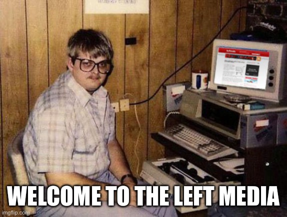 Internet Guide Meme | WELCOME TO THE LEFT MEDIA | image tagged in memes,internet guide | made w/ Imgflip meme maker