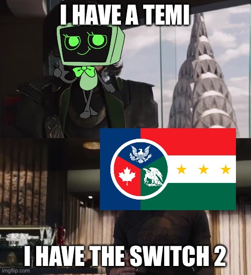 I have an army | I HAVE A TEMI I HAVE THE SWITCH 2 | image tagged in i have an army | made w/ Imgflip meme maker