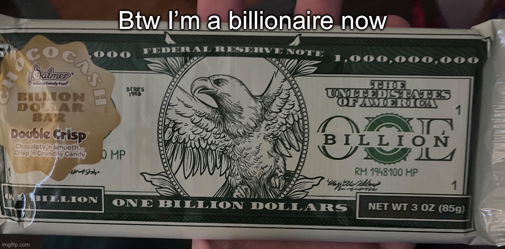 Btw I’m a billionaire now | made w/ Imgflip meme maker