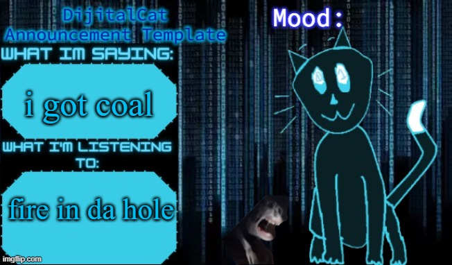 DijitalCat's Announcement Template | i got coal; fire in da hole | image tagged in dijitalcat's announcement template | made w/ Imgflip meme maker