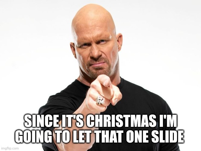 Bald tough guy pointing at you | SINCE IT'S CHRISTMAS I'M GOING TO LET THAT ONE SLIDE | image tagged in bald tough guy pointing at you | made w/ Imgflip meme maker