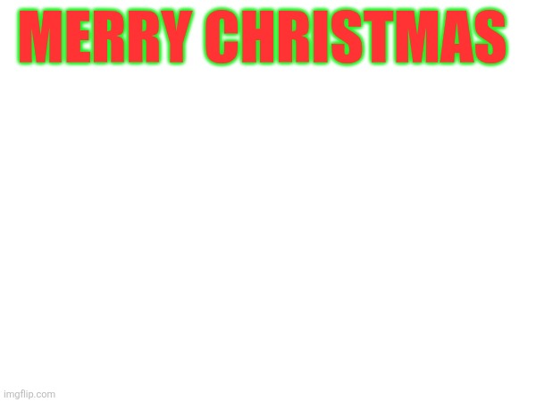 MERRY CHRISTMAS | made w/ Imgflip meme maker
