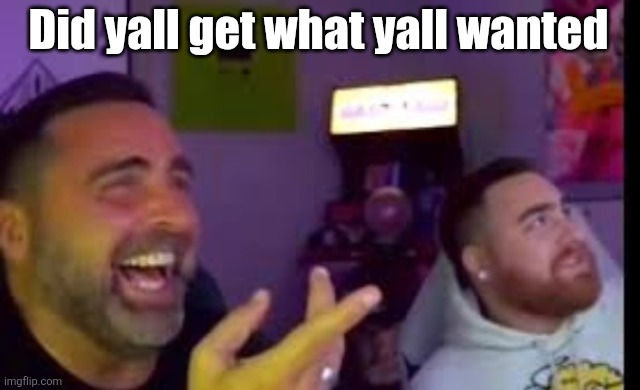 Los laughing (made by Bigjim998 copyright reserved) | Did yall get what yall wanted | image tagged in los laughing made by bigjim998 copyright reserved | made w/ Imgflip meme maker