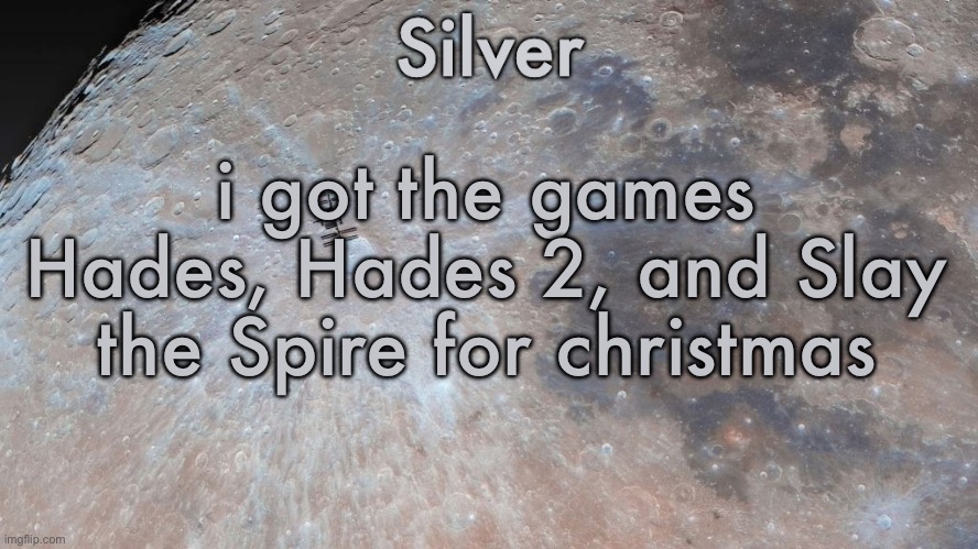 roguelikes are tuff | i got the games Hades, Hades 2, and Slay the Spire for christmas | image tagged in silver's moon announcement temp | made w/ Imgflip meme maker