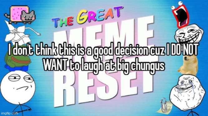 asdfmovies and nyan cat seem fire tho | image tagged in the great meme reset | made w/ Imgflip meme maker