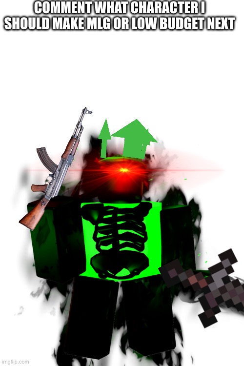 The series is back | COMMENT WHAT CHARACTER I SHOULD MAKE MLG OR LOW BUDGET NEXT | made w/ Imgflip meme maker