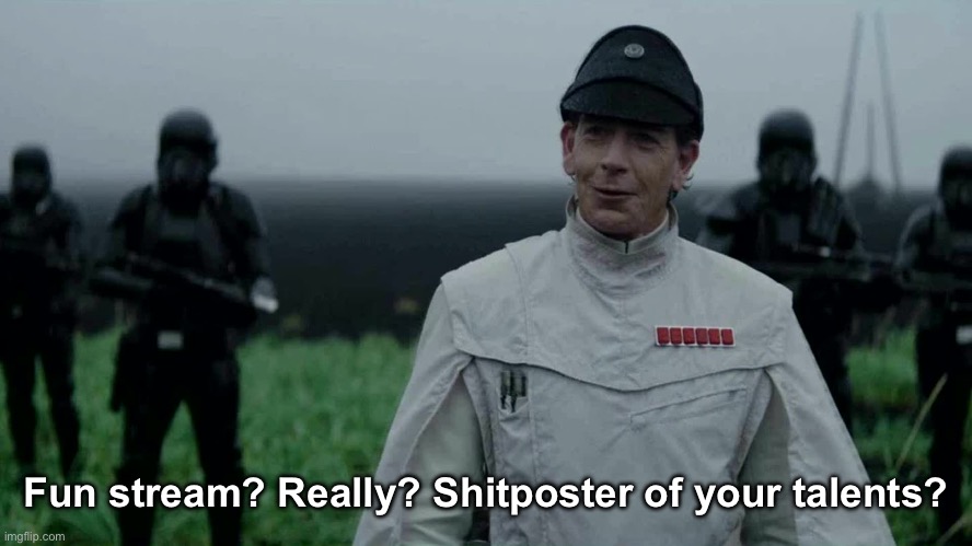 Farming Really | Fun stream? Really? Shitposter of your talents? | image tagged in farming really | made w/ Imgflip meme maker