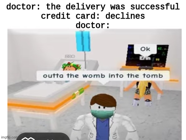 mwahahahaha | doctor: the delivery was successful

credit card: declines

doctor: | image tagged in memes,dark humor,evil | made w/ Imgflip meme maker