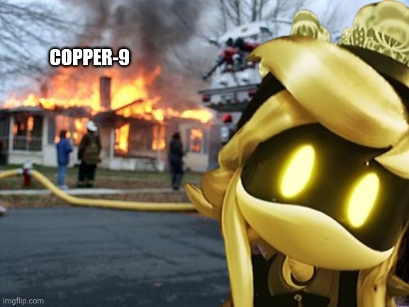 Disaster Girl Meme | COPPER-9 | image tagged in memes,disaster girl | made w/ Imgflip meme maker