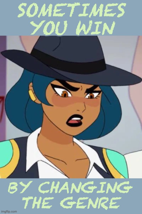 One of my favorite episodes, one of my favorite characters . . . | SOMETIMES YOU WIN; BY CHANGING THE GENRE | image tagged in stories,she-ra,tv show | made w/ Imgflip meme maker